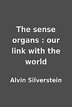 The sense organs : our link with the world…