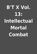 B'T X Vol. 13: Intellectual Mortal Combat