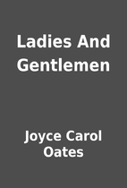 Ladies And Gentlemen by Joyce Carol Oates