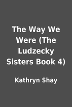 The Way We Were (The Ludzecky Sisters Book…