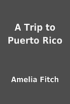 A Trip to Puerto Rico by Amelia Fitch