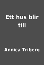 Ett hus blir till by Annica Triberg