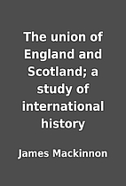 The union of England and Scotland; a study…
