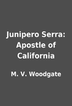 Junipero Serra: Apostle of California by M.…