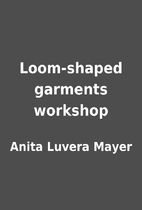 Loom-shaped garments workshop by Anita…