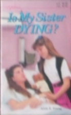 Is My Sister Dying? by Alida E. Young