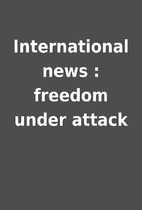 International news : freedom under attack