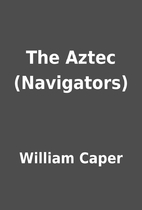 The Aztec (Navigators) by William Caper