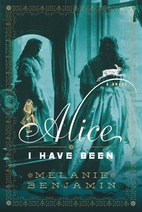 Alice I Have Been by Melanie Benjamin