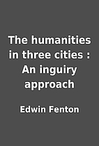 The humanities in three cities : An inguiry…