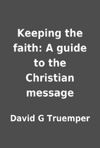 Keeping the faith: A guide to the Christian…