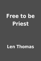 Free to be Priest by Len Thomas