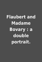 Flaubert and Madame Bovary : a double…