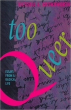 Too Queer: Essays from a Radical Life by…