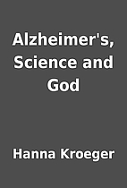 Alzheimer's, Science and God by Hanna…