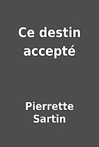 Ce destin accepté by Pierrette Sartin