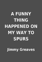 A FUNNY THING HAPPENED ON MY WAY TO SPURS by…
