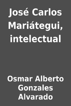 José Carlos Mariátegui, intelectual by…