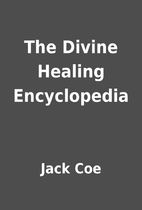 The Divine Healing Encyclopedia by Jack Coe