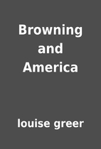 Browning and America by louise greer