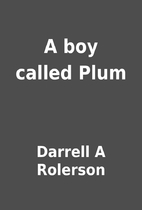 A boy called Plum by Darrell A Rolerson