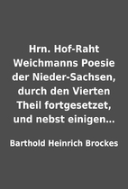 Hrn. Hof-Raht Weichmanns Poesie der…