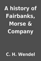 A history of Fairbanks, Morse & Company by…