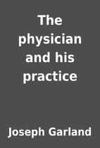 The physician and his practice by Joseph…