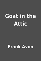 Goat in the Attic by Frank Avon