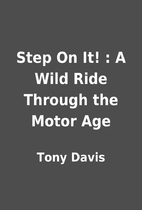 Step On It! : A Wild Ride Through the Motor…