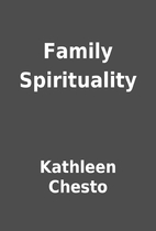 Family Spirituality by Kathleen Chesto