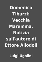 Domenico Tiburzi: Vecchia Maremma. Notizia…