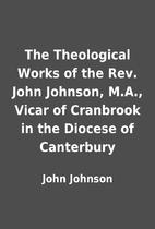 The Theological Works of the Rev. John…
