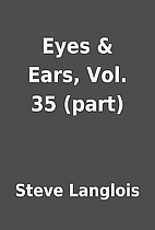 Eyes & Ears, Vol. 35 (part) by Steve…