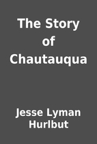 The Story of Chautauqua by Jesse Lyman…