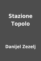 Stazione Topolo by Danijel Zezelj