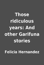 Those ridiculous years: And other Garifuna…
