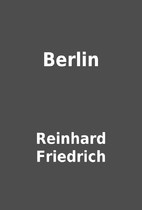 Berlin by Reinhard Friedrich