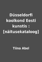 Düsseldorfi koolkond Eesti kunstis :…