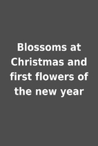 Blossoms at Christmas and first flowers of…