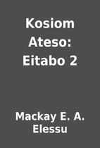 Kosiom Ateso: Eitabo 2 by Mackay E. A.…