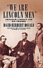 We Are Lincoln Men: Abraham Lincoln and His…