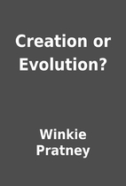 Creation or Evolution? by Winkie Pratney