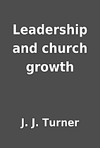 Leadership and church growth by J. J. Turner