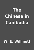 The Chinese in Cambodia by W. E. Willmott