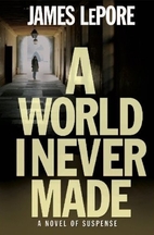 A World I Never Made by James LePore