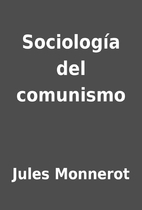 Sociología del comunismo by Jules…