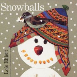 Snowballs by Lois Ehlert Snowballs by Lois Ehlert