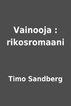 Vainooja : rikosromaani by Timo Sandberg
