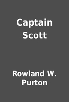 Captain Scott by Rowland W. Purton